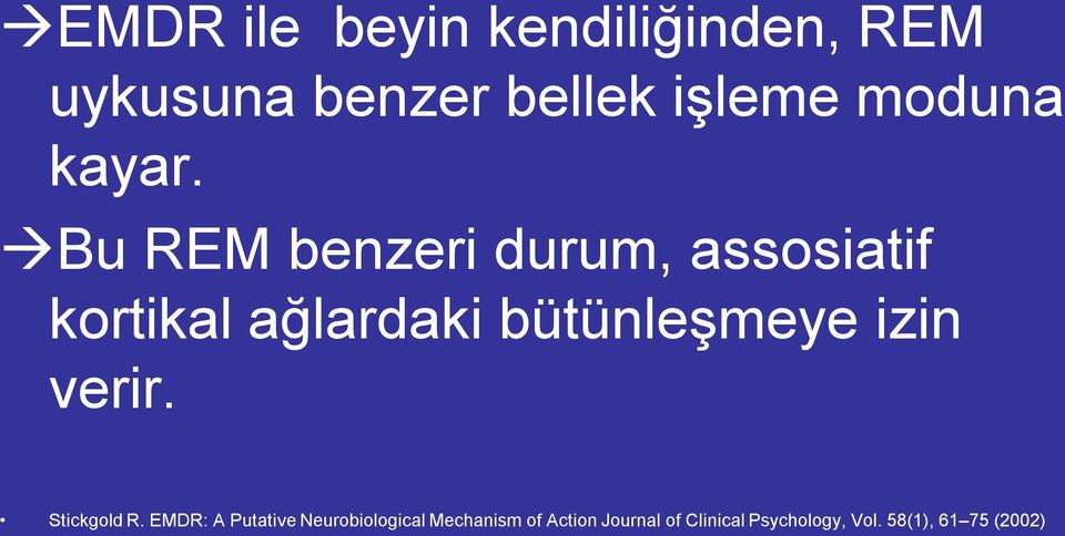 Bu REM benzeri durum, assosiatif kortikal ağlardaki bütünleşmeye izin