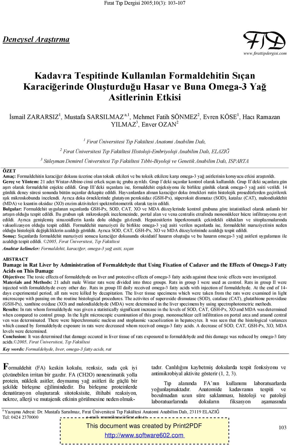 KÖSE 1, Hacı Ramazan YILMAZ 3, Enver OZAN 2 1 Fırat Üniversitesi Tıp Fakültesi Anatomi Anabilim Dalı, 2 Fırat Üniversitesi Tıp Fakültesi Histoloji-Embriyoloji Anabilim Dalı, ELAZIĞ 3 Süleyman Demirel