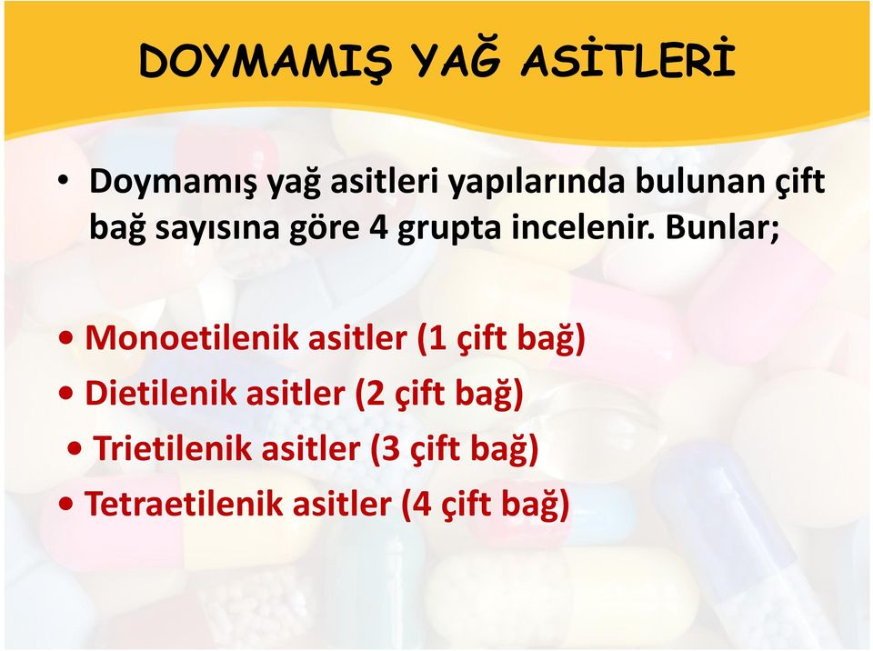 Bunlar; Monoetilenik asitler (1 çift bağ) Dietilenik asitler