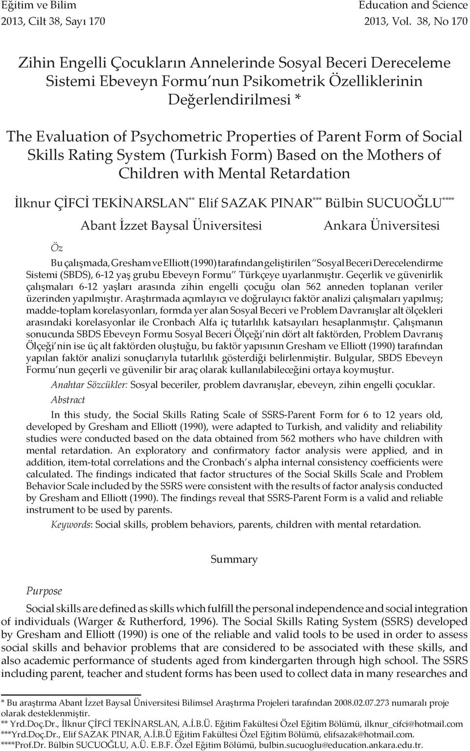 Form of Social Skills Rating System (Turkish Form) Based on the Mothers of Children with Mental Retardation İlknur ÇİFCİ TEKİNARSLAN ** Elif SAZAK PINAR *** Bülbin SUCUOĞLU **** Abant İzzet Baysal