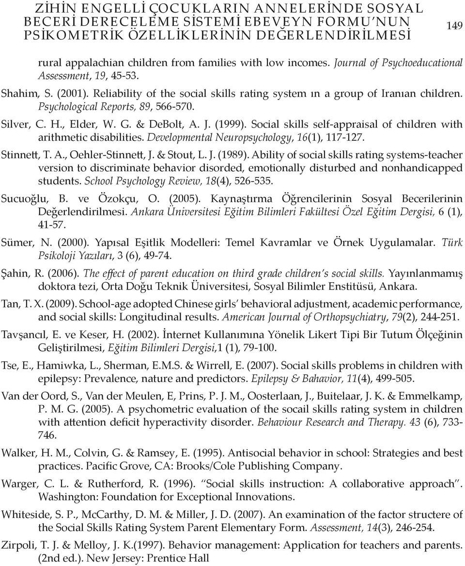 , Elder, W. G. & DeBolt, A. J. (1999). Social skills self-appraisal of children with arithmetic disabilities. Developmental Neuropsychology, 16(1), 117-127. Stinnett, T. A., Oehler-Stinnett, J.