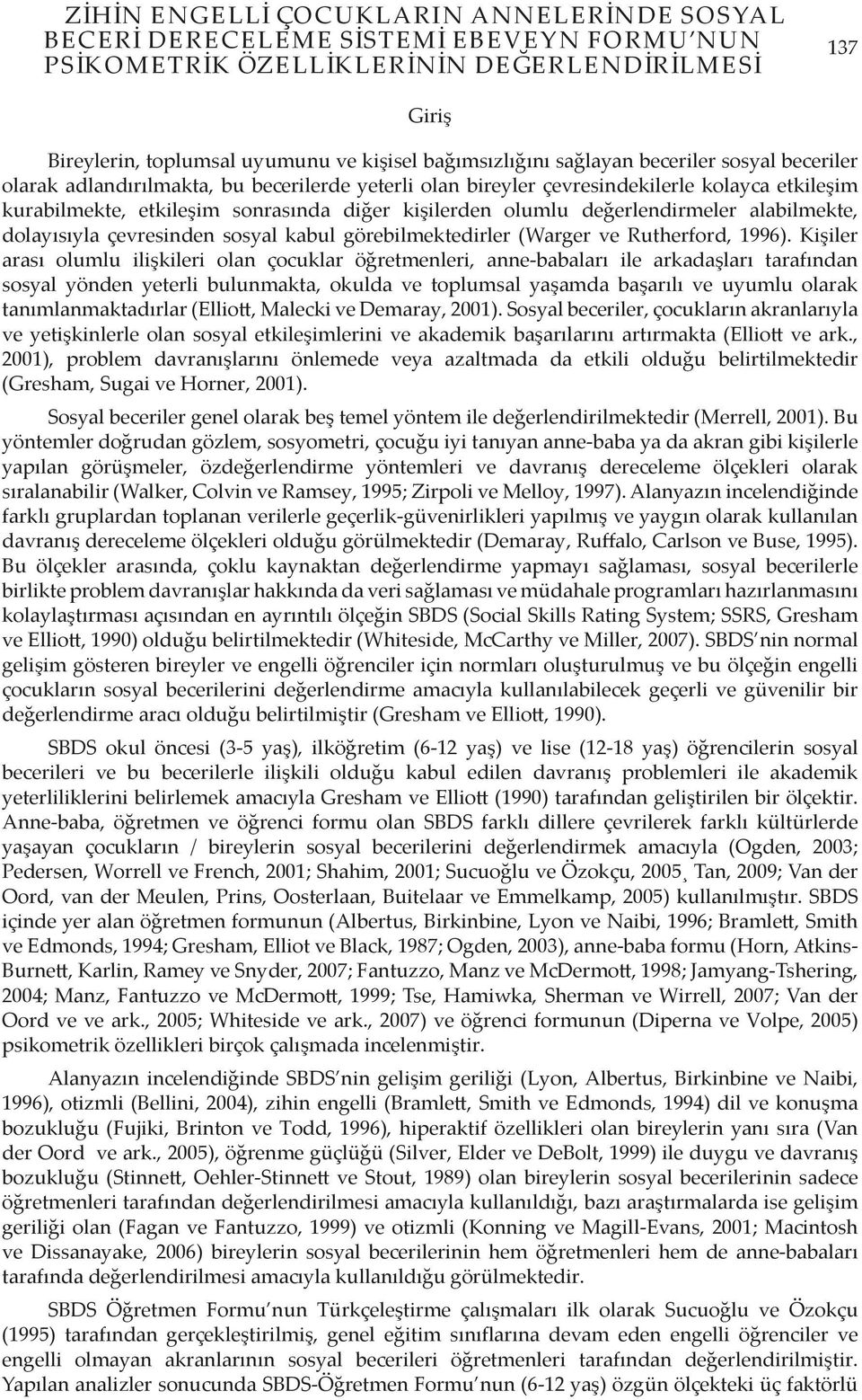 değerlendirmeler alabilmekte, dolayısıyla çevresinden sosyal kabul görebilmektedirler (Warger ve Rutherford, 1996).