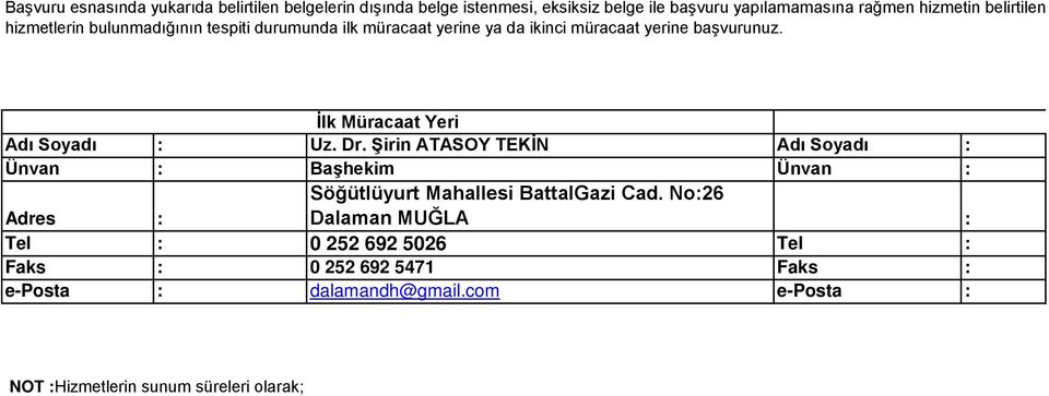 İlk Müracaat Yeri Adı Soyadı : Uz. Dr. Şirin ATASOY TEKİN Adı Soyadı : Ünvan : Başhekim Ünvan : Adres : Söğütlüyurt Mahallesi BattalGazi Cad.