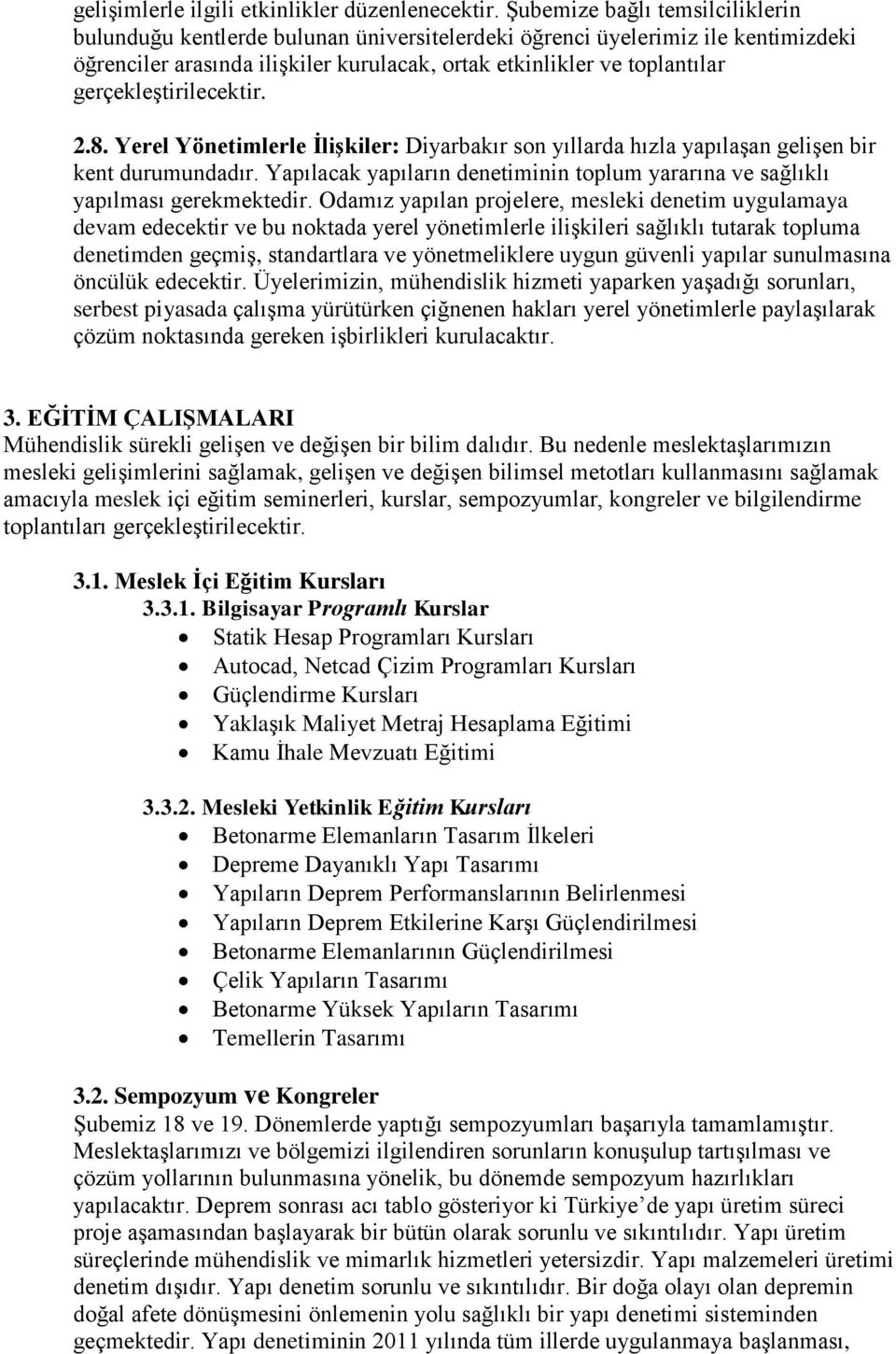 gerçekleştirilecektir. 2.8. Yerel Yönetimlerle İlişkiler: Diyarbakır son yıllarda hızla yapılaşan gelişen bir kent durumundadır.