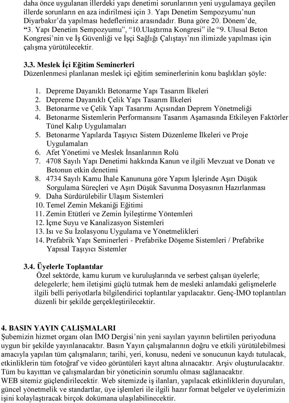 Ulusal Beton Kongresi nin ve İş Güvenliği ve İşçi Sağlığı Çalıştayı nın ilimizde yapılması için çalışma yürütülecektir. 3.