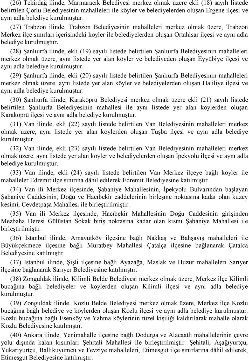 (27) Trabzon ilinde, Trabzon Belediyesinin mahalleleri merkez olmak üzere, Trabzon Merkez ilçe sınırları içerisindeki köyler ile belediyelerden oluşan Ortahisar ilçesi ve aynı adla  (28) Şanlıurfa