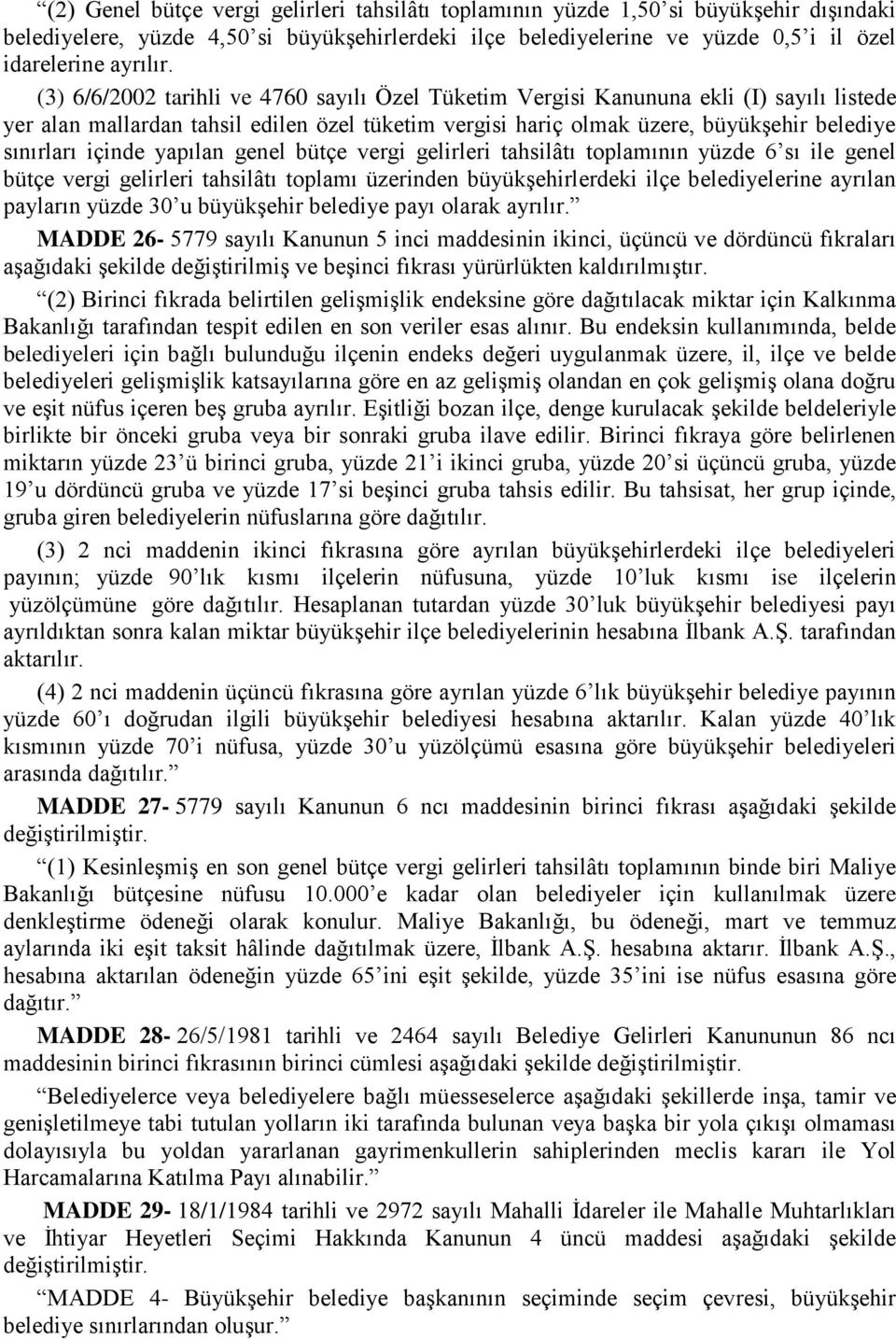 yapılan genel bütçe vergi gelirleri tahsilâtı toplamının yüzde 6 sı ile genel bütçe vergi gelirleri tahsilâtı toplamı üzerinden büyükşehirlerdeki ilçe belediyelerine ayrılan payların yüzde 30 u