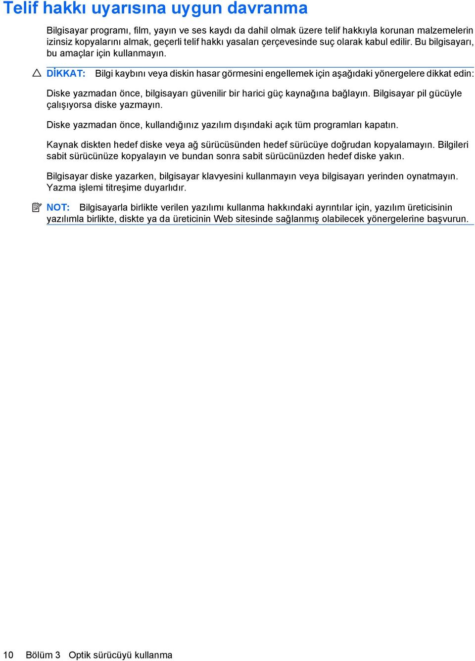 DİKKAT: Bilgi kaybını veya diskin hasar görmesini engellemek için aşağıdaki yönergelere dikkat edin: Diske yazmadan önce, bilgisayarı güvenilir bir harici güç kaynağına bağlayın.