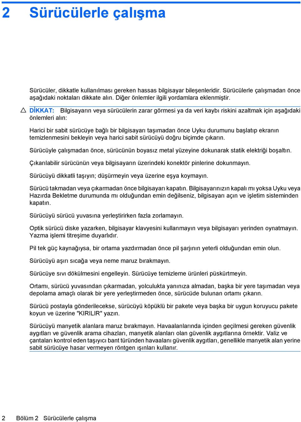 DİKKAT: Bilgisayarın veya sürücülerin zarar görmesi ya da veri kaybı riskini azaltmak için aşağıdaki önlemleri alın: Harici bir sabit sürücüye bağlı bir bilgisayarı taşımadan önce Uyku durumunu