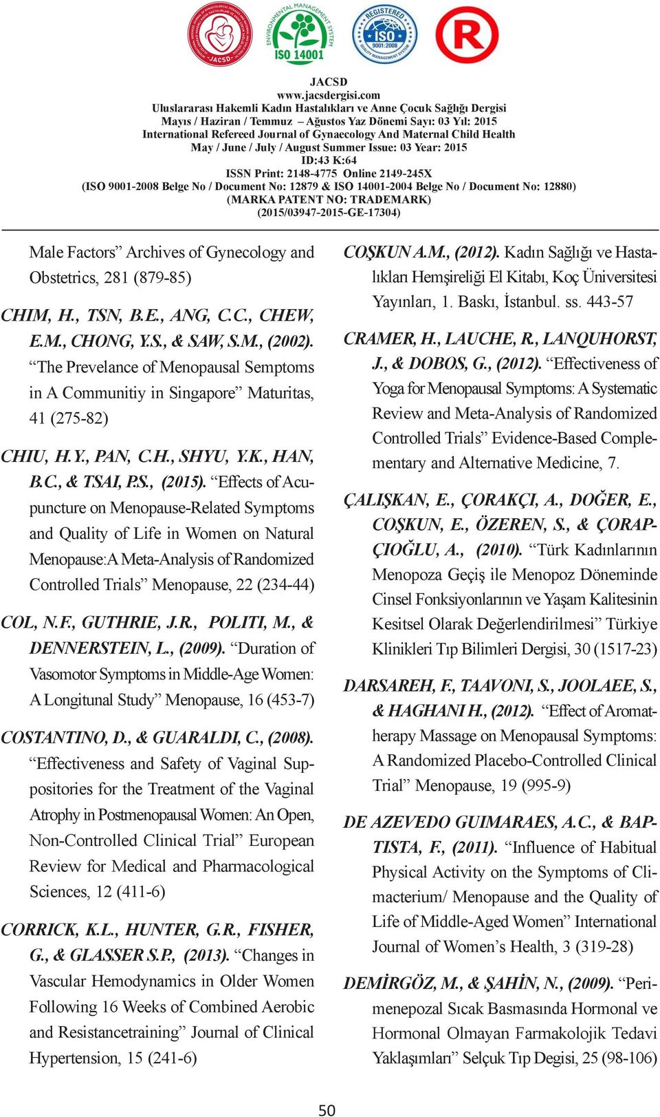 2879 & ISO BAġVURAN 400-2004 Belge ÇOCUKLARDA No / Document No: 2880) BAZI SOSYO-DEMOGRAFĠK (205/03947-205-GE-7304) Male Factors Archives of Gynecology and Obstetrics, 28 (879-85) CHIM, H., TSN, B.E., ANG, C.