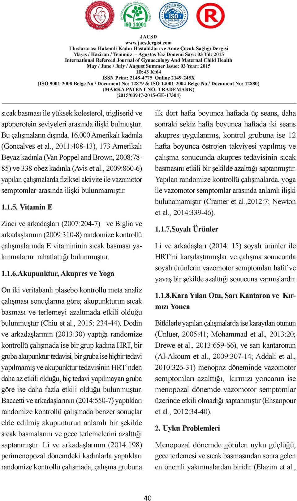 2879 & ISO BAġVURAN 400-2004 Belge ÇOCUKLARDA No / Document No: 2880) BAZI SOSYO-DEMOGRAFĠK (205/03947-205-GE-7304) sıcak basması ile yüksek kolesterol, trigliserid ve apoporotein seviyeleri arasında