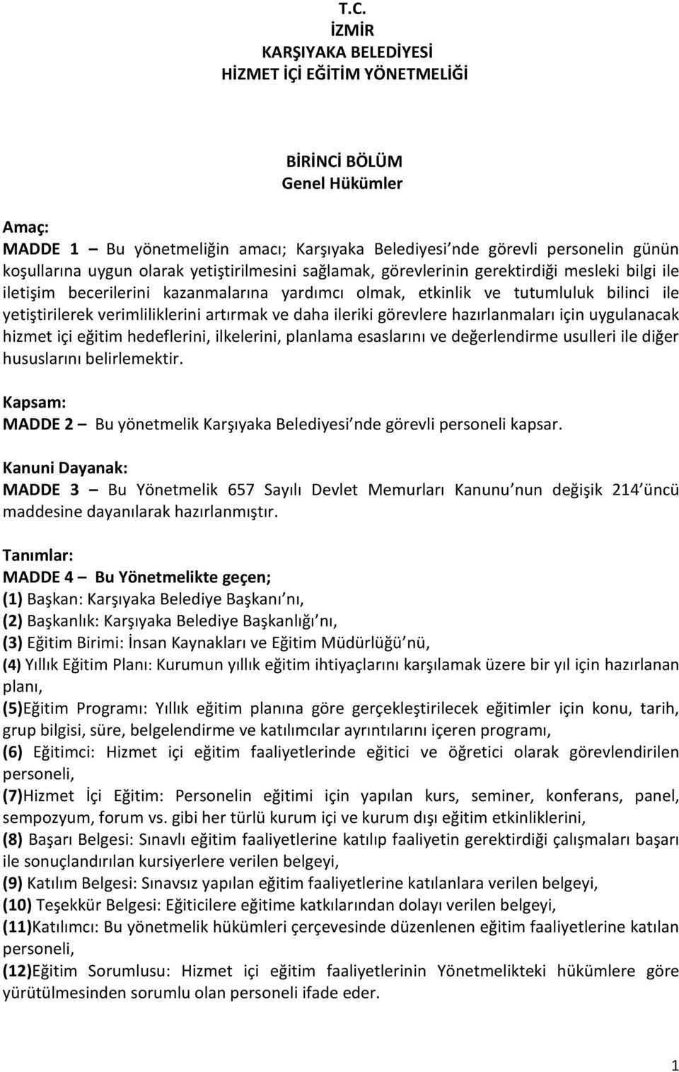 artırmak ve daha ileriki görevlere hazırlanmaları için uygulanacak hizmet içi eğitim hedeflerini, ilkelerini, planlama esaslarını ve değerlendirme usulleri ile diğer hususlarını belirlemektir.