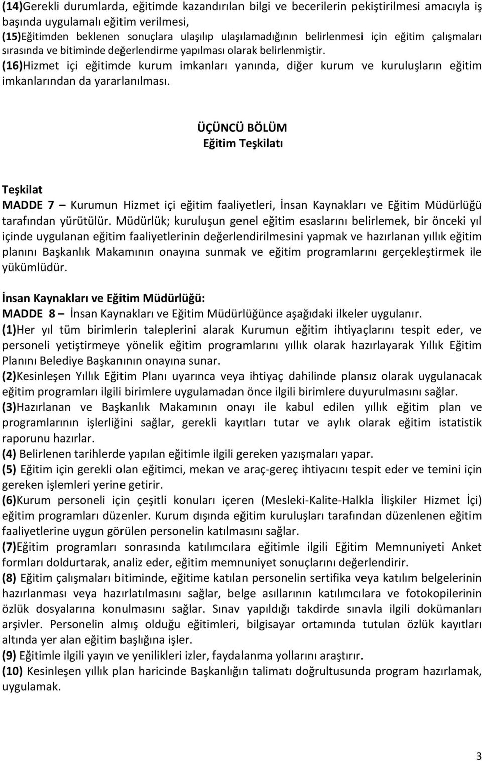 (16)Hizmet içi eğitimde kurum imkanları yanında, diğer kurum ve kuruluşların eğitim imkanlarından da yararlanılması.