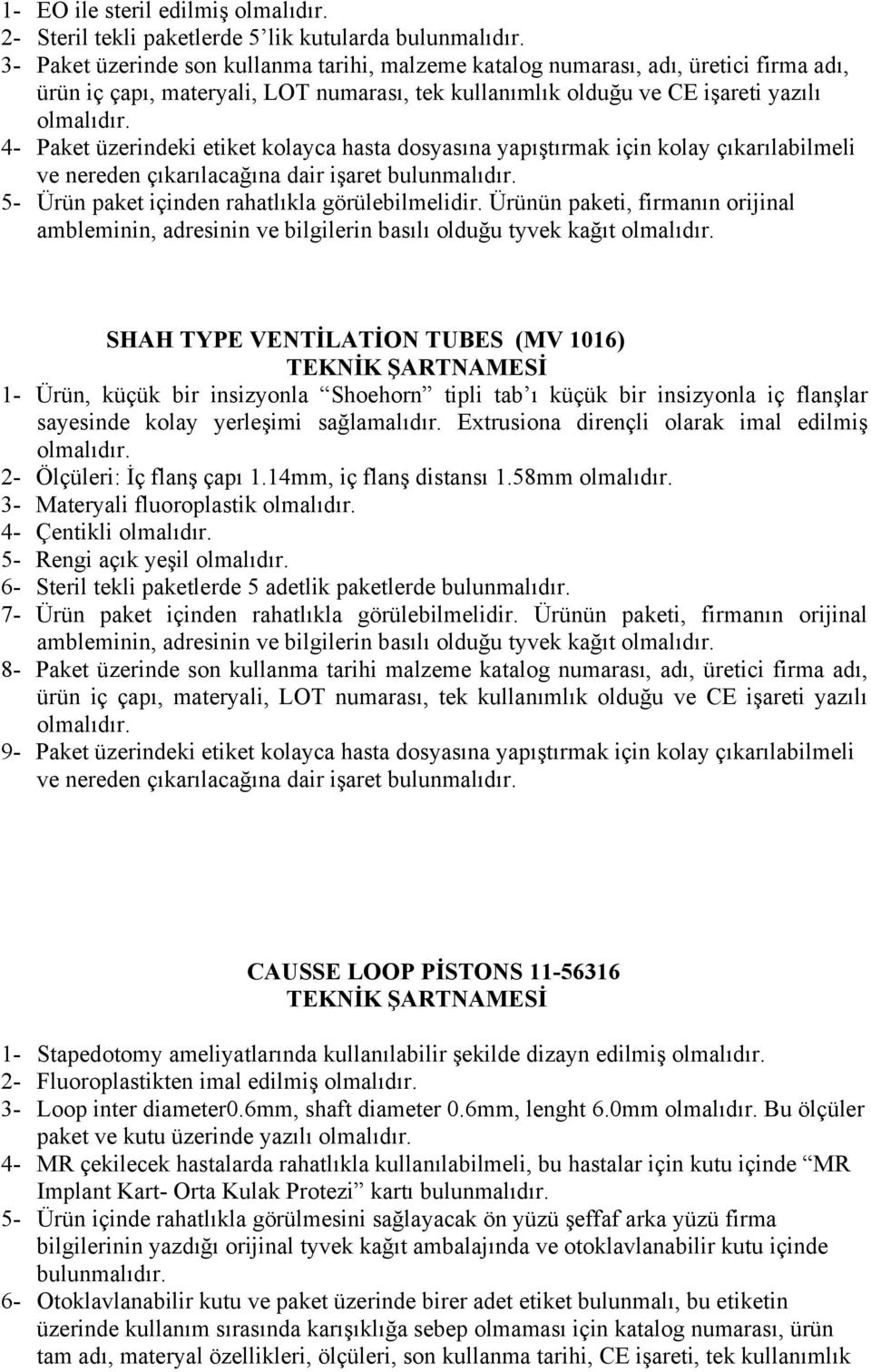 kolayca hasta dosyasına yapıştırmak için kolay çıkarılabilmeli ve nereden çıkarılacağına dair işaret bulunmalıdır. 5- Ürün paket içinden rahatlıkla görülebilmelidir.