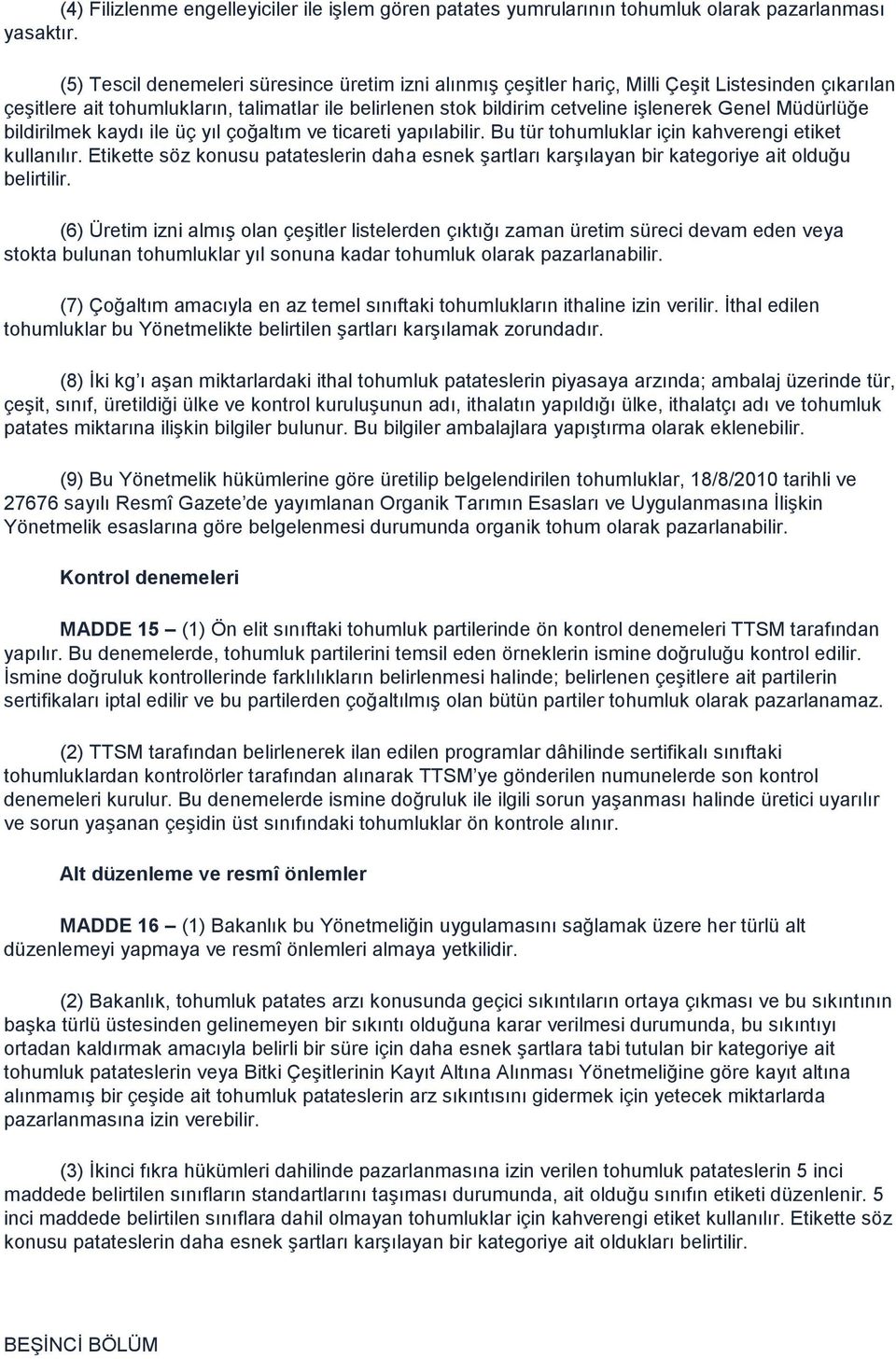 Müdürlüğe bildirilmek kaydı ile üç yıl çoğaltım ve ticareti yapılabilir. Bu tür tohumluklar için kahverengi etiket kullanılır.