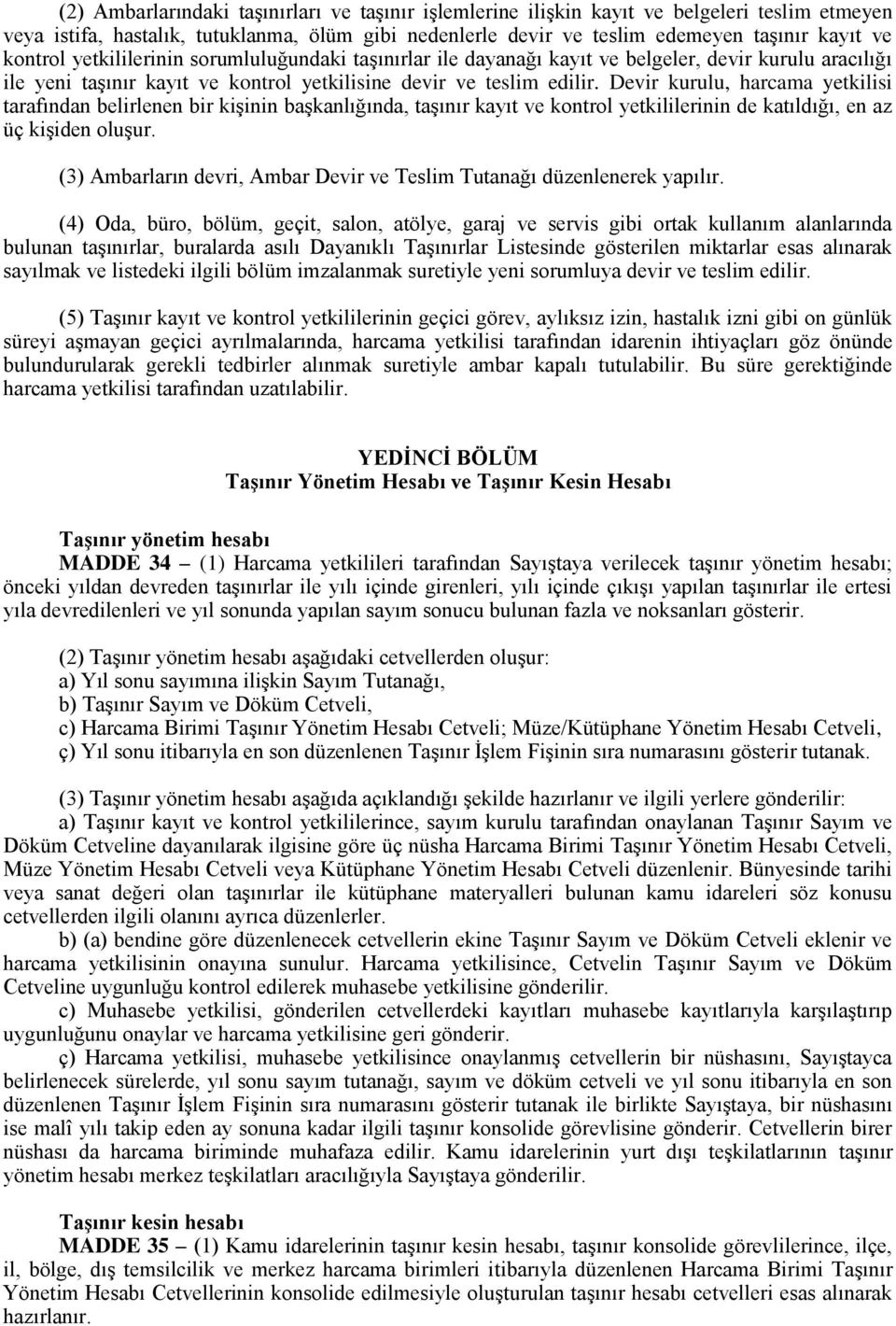 Devir kurulu, harcama yetkilisi tarafından belirlenen bir kişinin başkanlığında, taşınır kayıt ve kontrol yetkililerinin de katıldığı, en az üç kişiden oluşur.