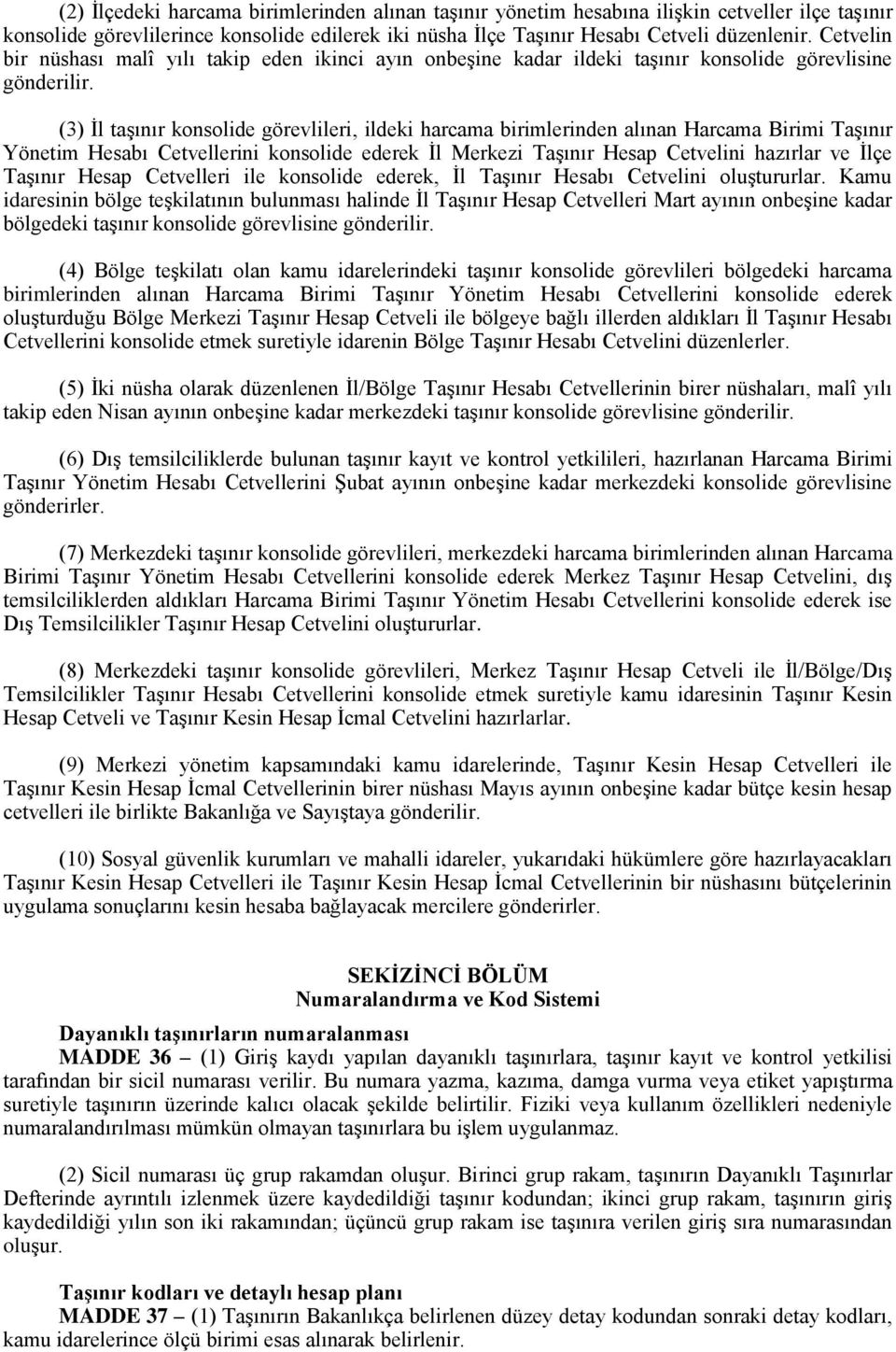 (3) İl taşınır konsolide görevlileri, ildeki harcama birimlerinden alınan Harcama Birimi Taşınır Yönetim Hesabı Cetvellerini konsolide ederek İl Merkezi Taşınır Hesap Cetvelini hazırlar ve İlçe