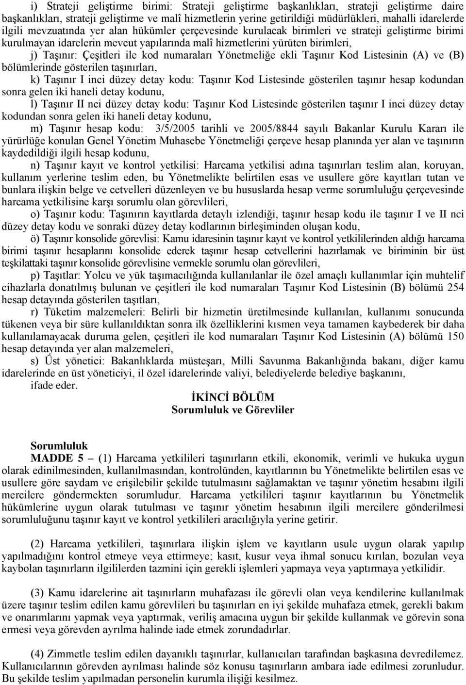 ile kod numaraları Yönetmeliğe ekli Taşınır Kod Listesinin (A) ve (B) bölümlerinde gösterilen taşınırları, k) Taşınır I inci düzey detay kodu: Taşınır Kod Listesinde gösterilen taşınır hesap kodundan