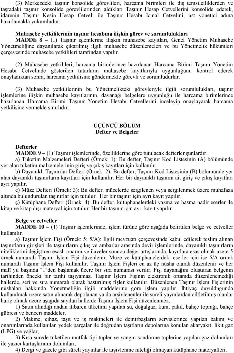 Muhasebe yetkililerinin taģınır hesabına iliģkin görev ve sorumlulukları MADDE 8 (1) Taşınır işlemlerine ilişkin muhasebe kayıtları, Genel Yönetim Muhasebe Yönetmeliğine dayanılarak çıkarılmış ilgili