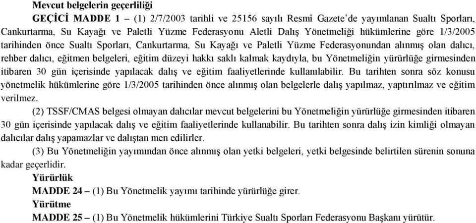 hakkı saklı kalmak kaydıyla, bu Yönetmeliğin yürürlüğe girmesinden itibaren 30 gün içerisinde yapılacak dalış ve eğitim faaliyetlerinde kullanılabilir.