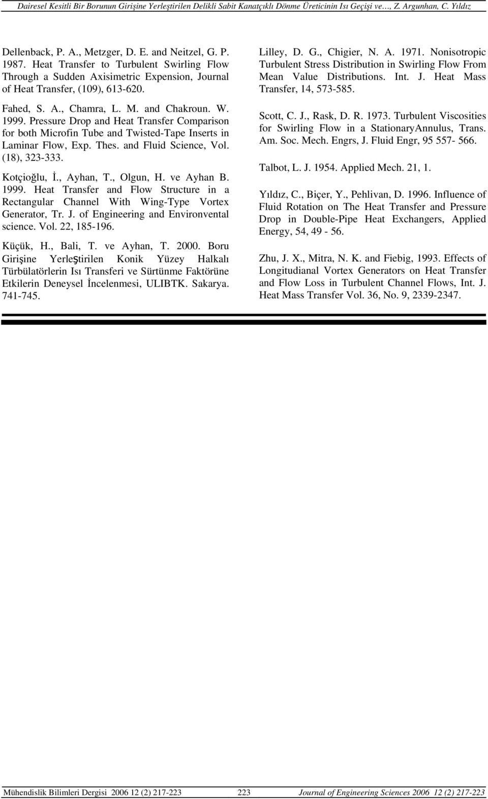 , Ayhan, T., Olgun, H. ve Ayhan B. 1999. Heat Transfer and Flow Structure in a ctangular Channel With Wing-Type Vortex Generator, Tr. J. of Engineering and Environvental science. Vol. 22, 185-196.