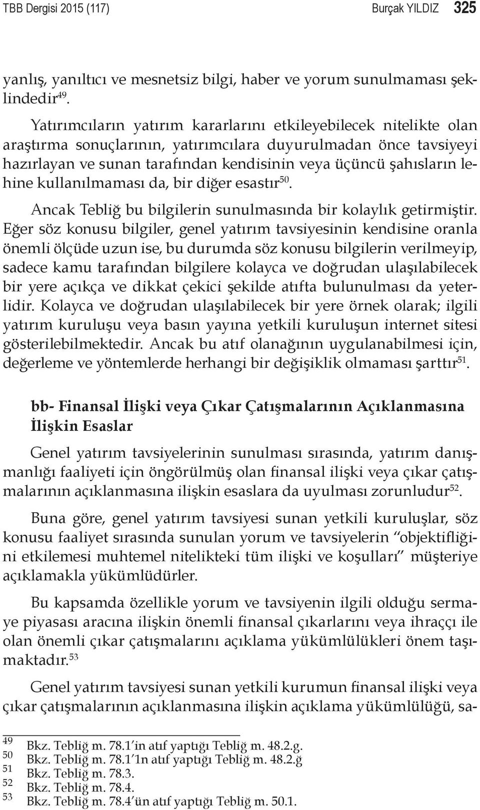 lehine kullanılmaması da, bir diğer esastır 50. Ancak Tebliğ bu bilgilerin sunulmasında bir kolaylık getirmiştir.