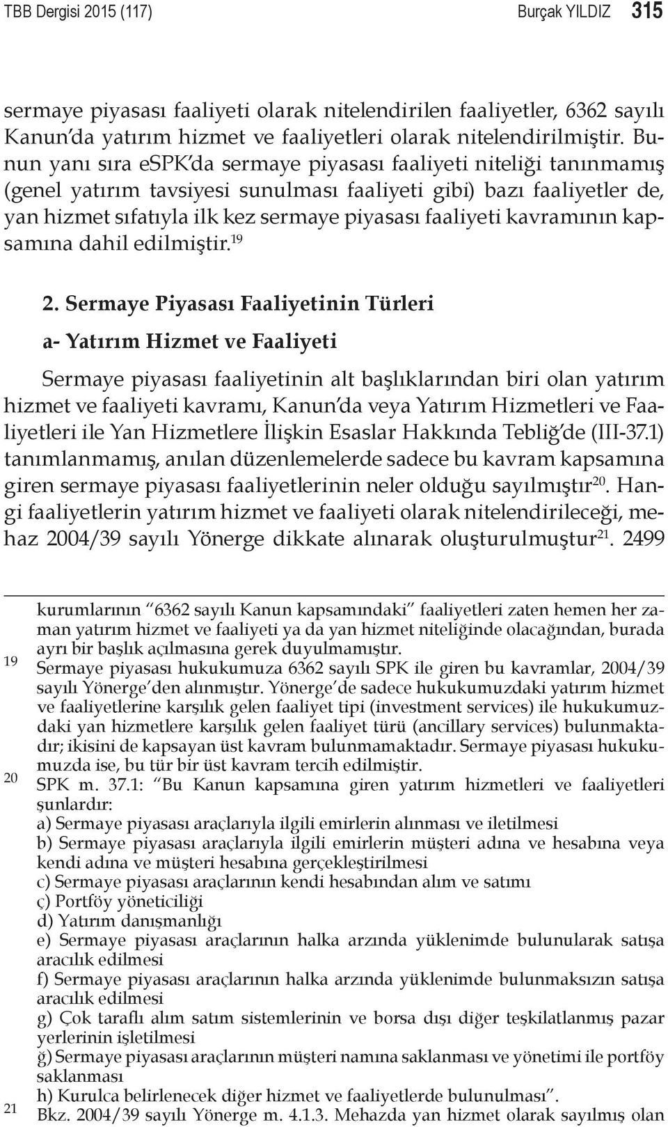 kavramının kapsamına dahil edilmiştir. 19 2.