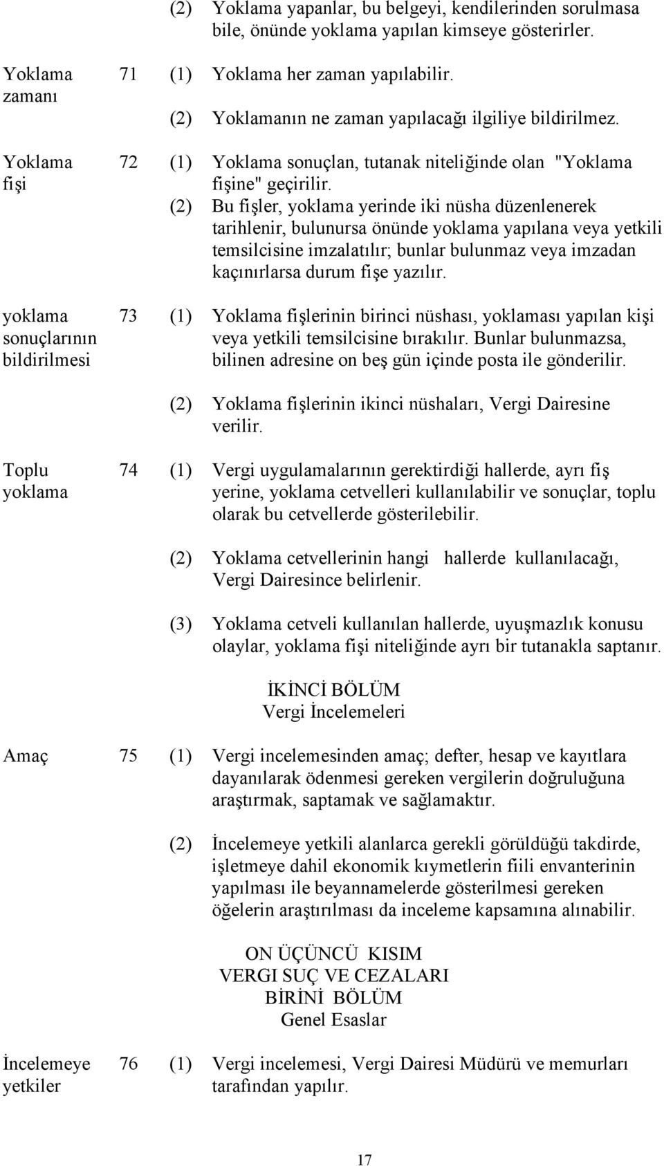 72 (1) Yoklama sonuçlan, tutanak niteliğinde olan "Yoklama fişine" geçirilir.