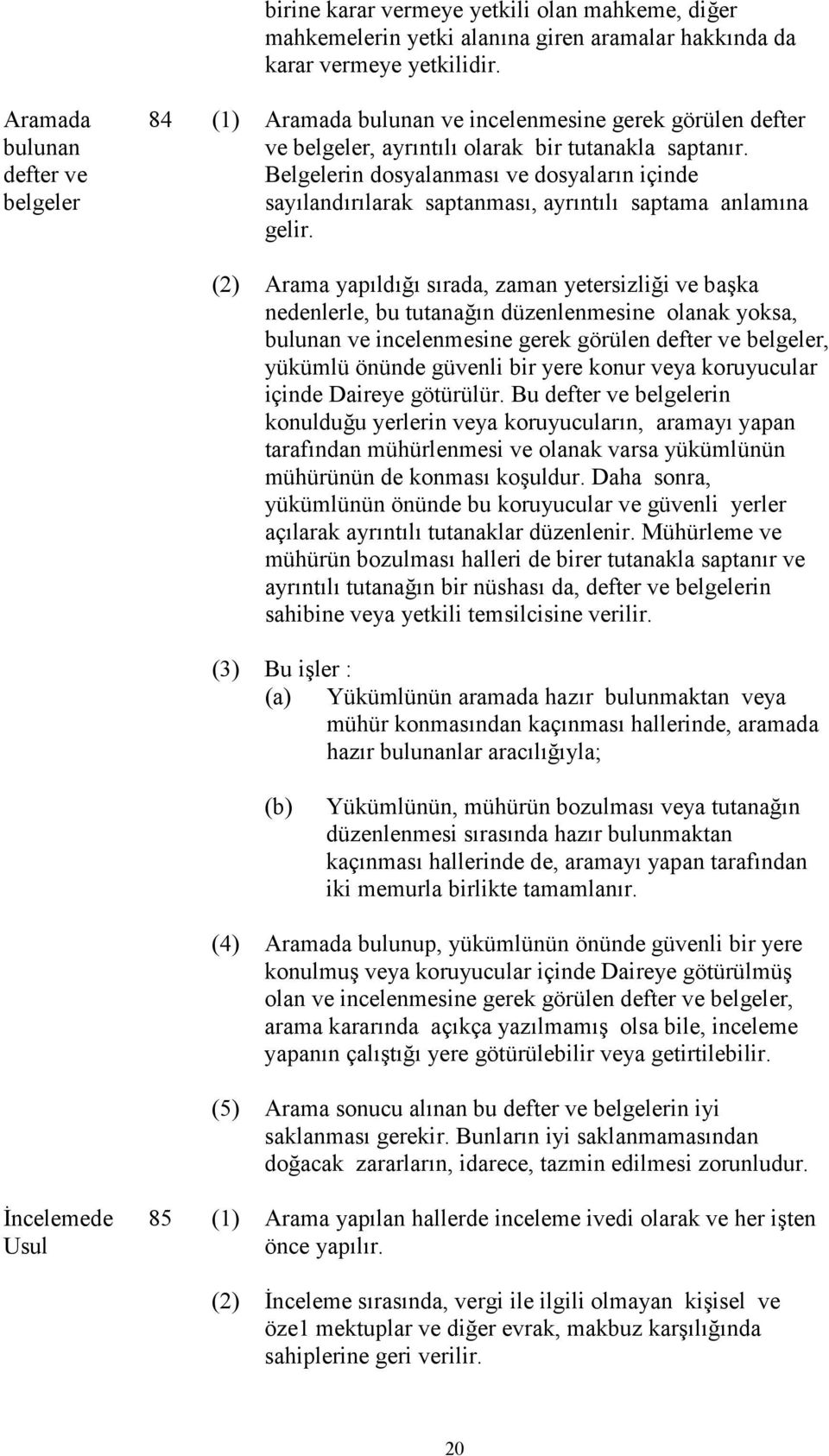 Belgelerin dosyalanması ve dosyaların içinde sayılandırılarak saptanması, ayrıntılı saptama anlamına gelir.