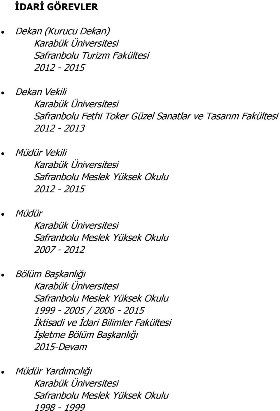 Vekili 2012-2015 Müdür 2007-2012 Bölüm Başkanlığı 1999-2005 / 2006-2015 İktisadi ve