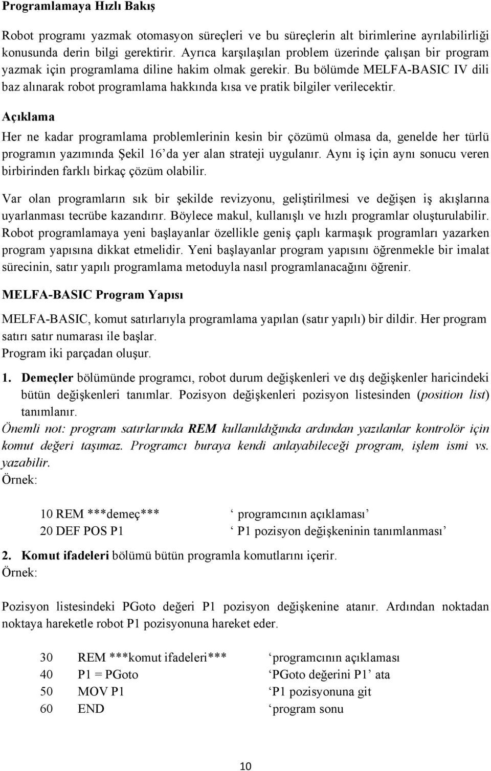 Bu bölümde MELFA-BASIC IV dili baz alınarak robot programlama hakkında kısa ve pratik bilgiler verilecektir.