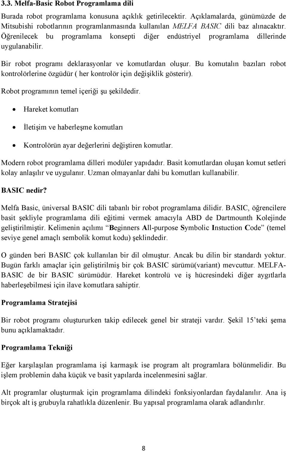 Öğrenilecek bu programlama konsepti diğer endüstriyel programlama dillerinde uygulanabilir. Bir robot programı deklarasyonlar ve komutlardan oluşur.