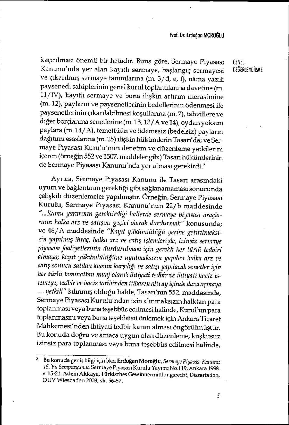 3/d, e, f), nama yaz ılı paysenedi sahiplerinin genel kurul toplantılarma davetine (m. 11/IV), kay ıtl ı sermaye ve buna ili şkin artır ım merasimine (m.