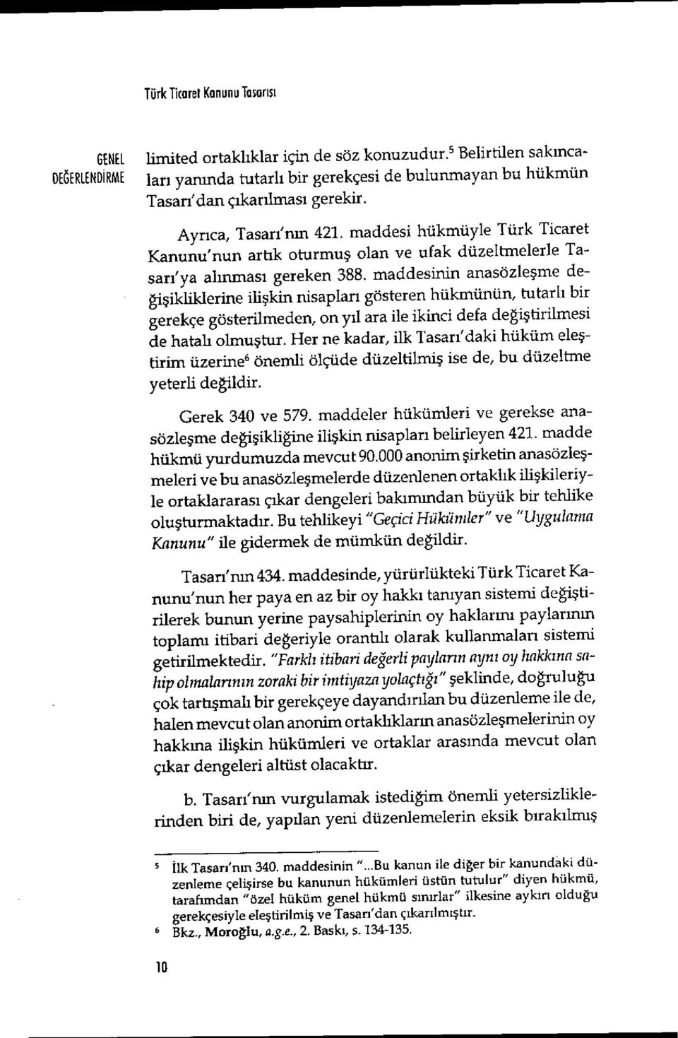 maddesi hükmüyle Türk Ticaret Kanunu'nun artık oturmuş olan ve ufak düzeltmelerle Tasarı'ya alınması gereken 388.