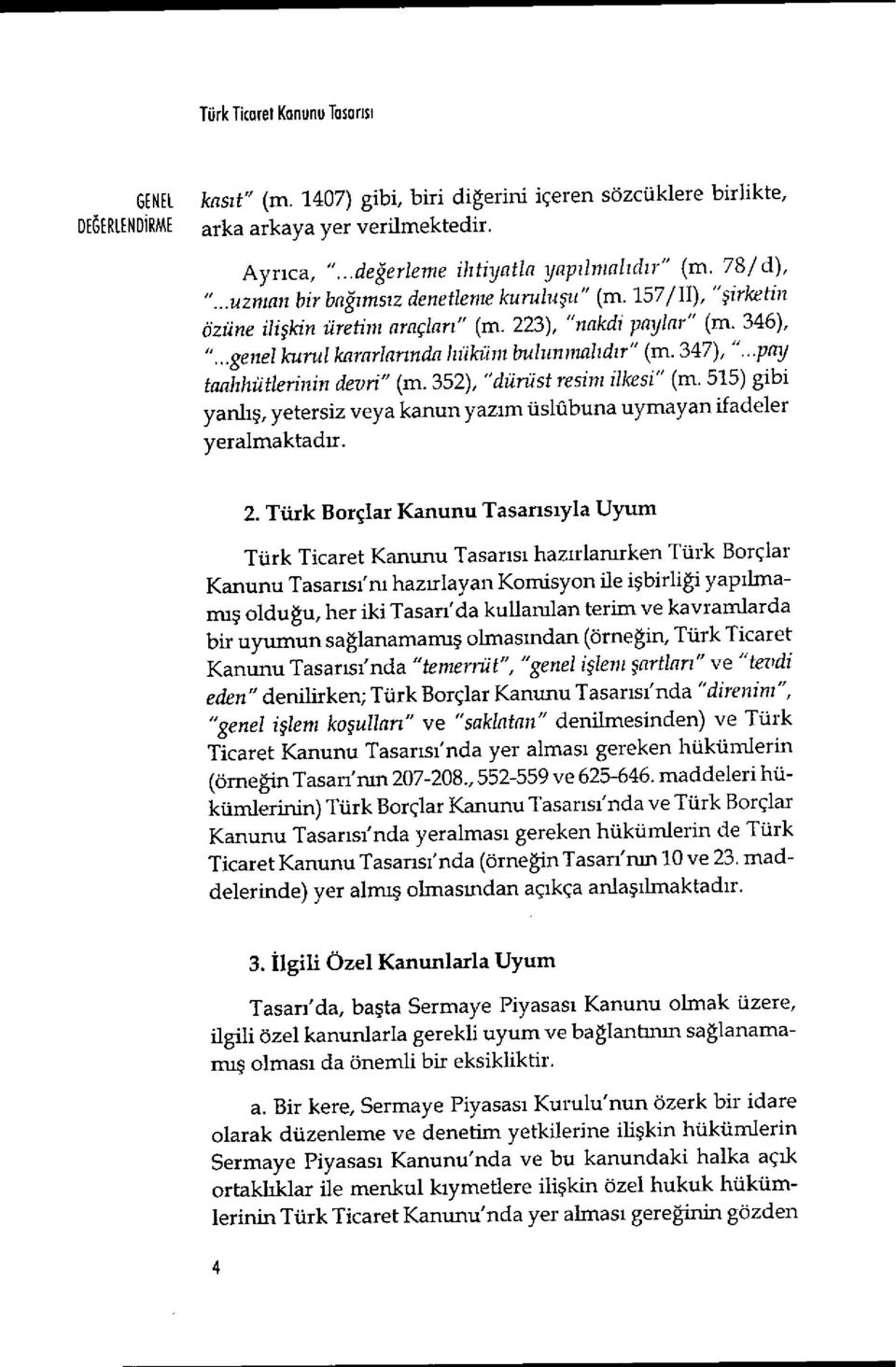 .genel kurul kararlarmda hüküm bulunmal ıd ır" (m. 347), ".-pay tasıhhütleriııin devri" (m. 352), "dürüst resim ilkesi" (m.