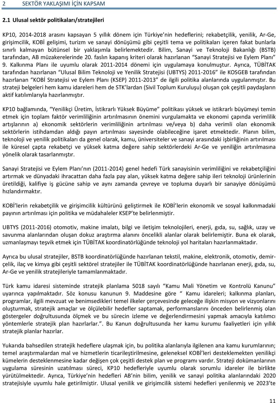 dönüşümü gibi çeşitli tema ve politikaları içeren fakat bunlarla sınırlı kalmayan bütünsel bir yaklaşımla belirlemektedir.