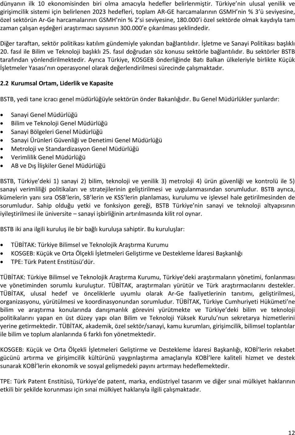 seviyesine, 180.000 i özel sektörde olmak kaydıyla tam zaman çalışan eşdeğeri araştırmacı sayısının 300.000 e çıkarılması şeklindedir.