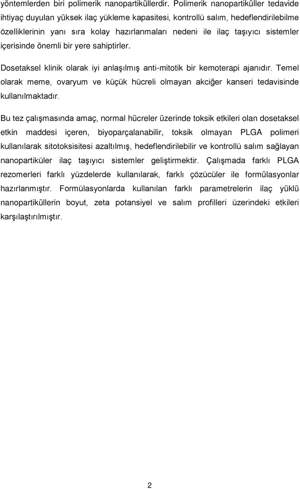 sistemler içerisinde önemli bir yere sahiptirler. Dosetaksel klinik olarak iyi anlaşılmış anti-mitotik bir kemoterapi ajanıdır.