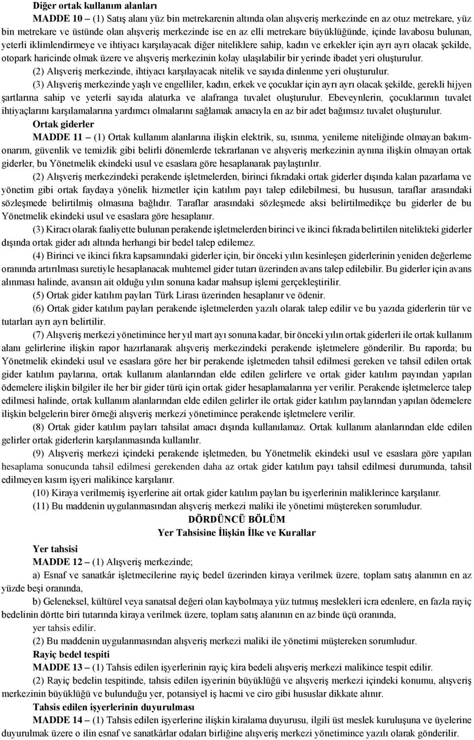 olmak üzere ve alışveriş merkezinin kolay ulaşılabilir bir yerinde ibadet yeri oluşturulur. (2) Alışveriş merkezinde, ihtiyacı karşılayacak nitelik ve sayıda dinlenme yeri oluşturulur.