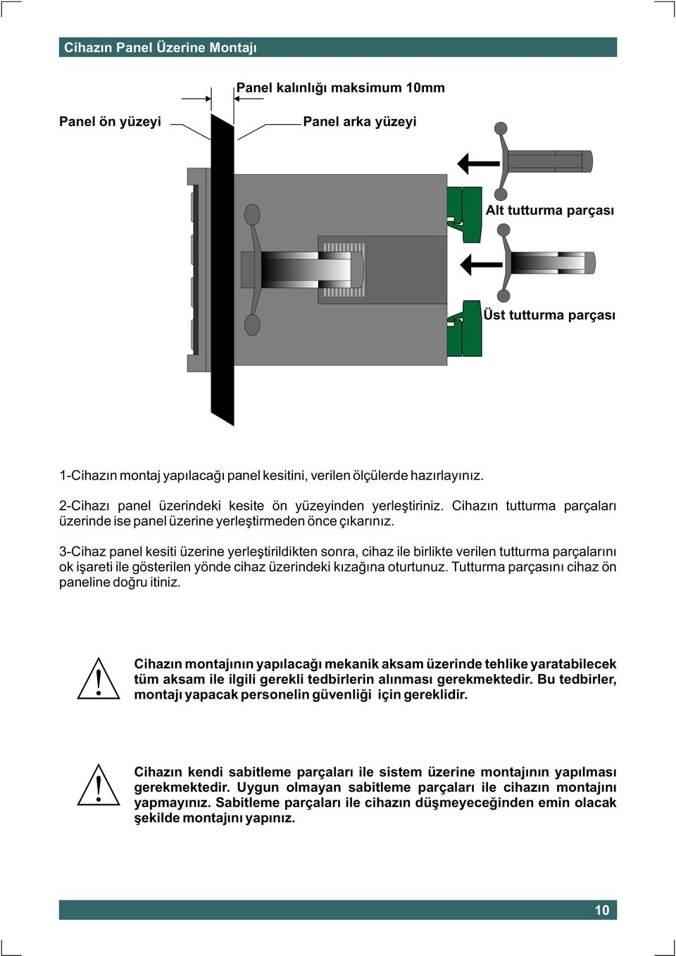 3-Cihaz panel kesiti üzerine yerleþtirildikten sonra, cihaz ile birlikte verilen tutturma parçalarýný ok iþareti ile gösterilen yönde cihaz üzerindeki kýzaðýna oturtunuz.