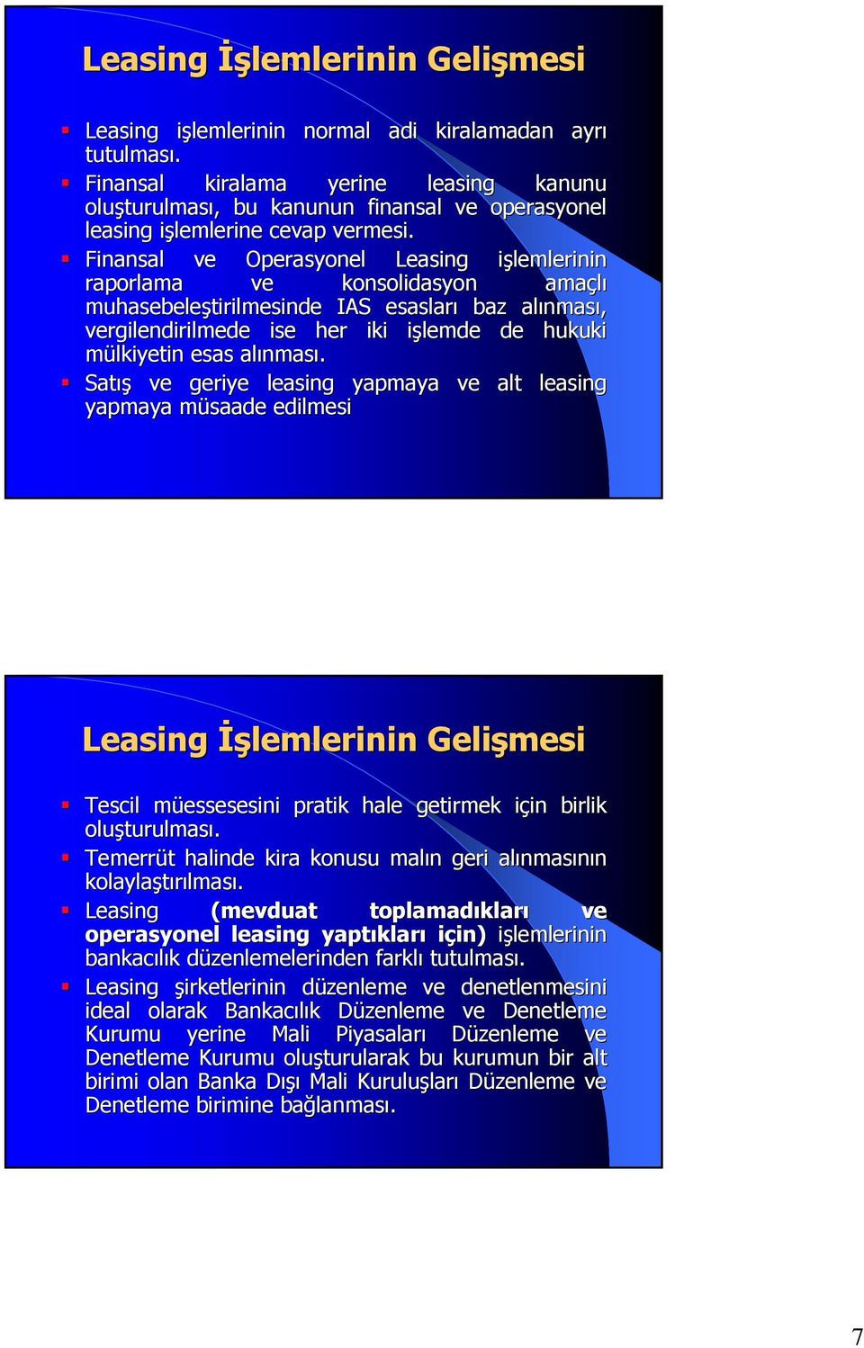 Finansal ve Operasyonel Leasing işlemlerinin i raporlama ve konsolidasyon amaçlı muhasebeleştirilmesinde IAS esasları baz alınmas nması, vergilendirilmede ise her iki işlemde i de hukuki mülkiyetin