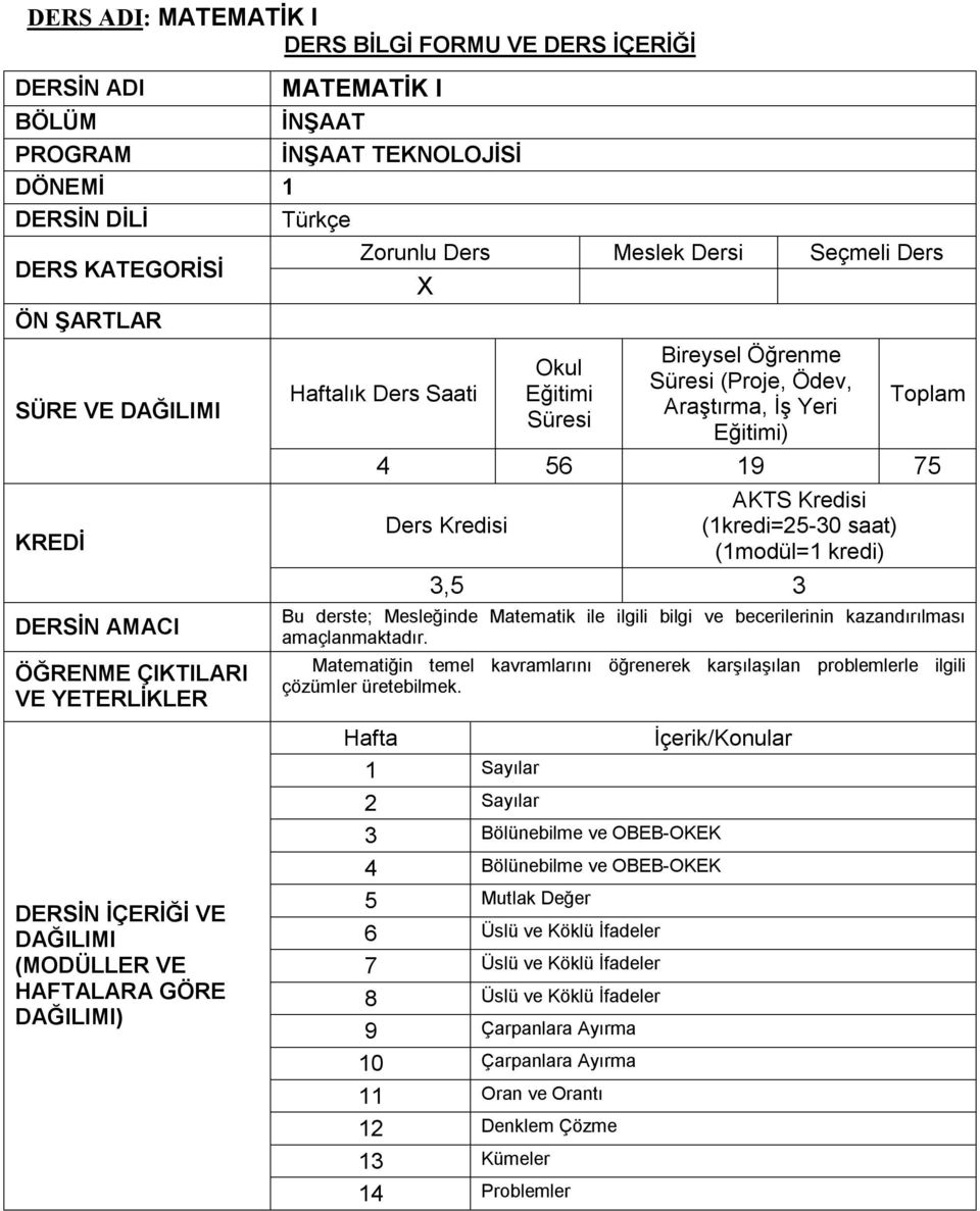 Matematiğin temel kavramlarını öğrenerek karşılaşılan problemlerle ilgili çözümler üretebilmek.