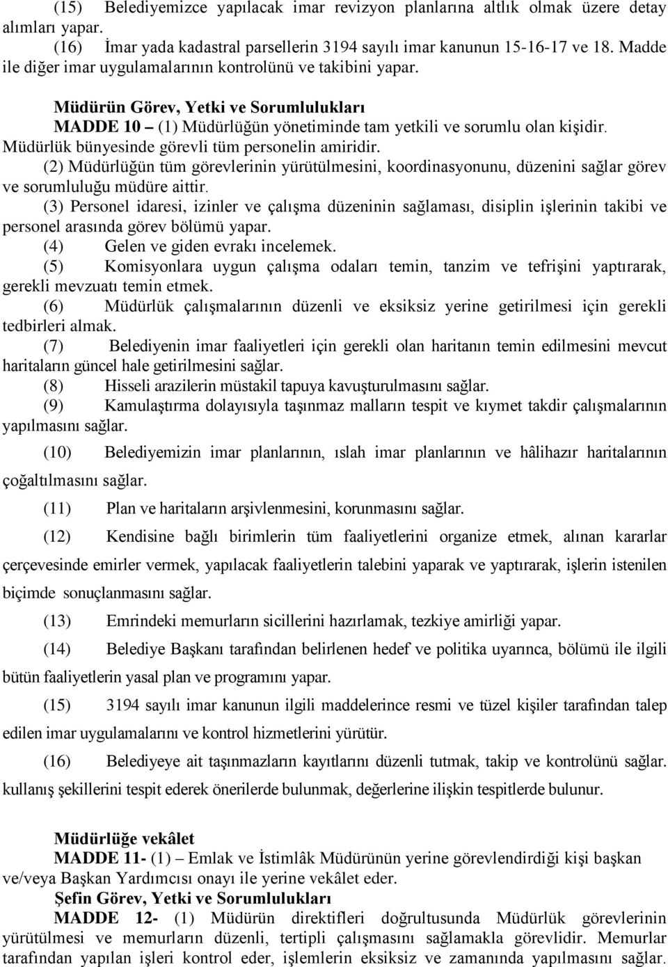 Müdürlük bünyesinde görevli tüm personelin amiridir. (2) Müdürlüğün tüm görevlerinin yürütülmesini, koordinasyonunu, düzenini sağlar görev ve sorumluluğu müdüre aittir.