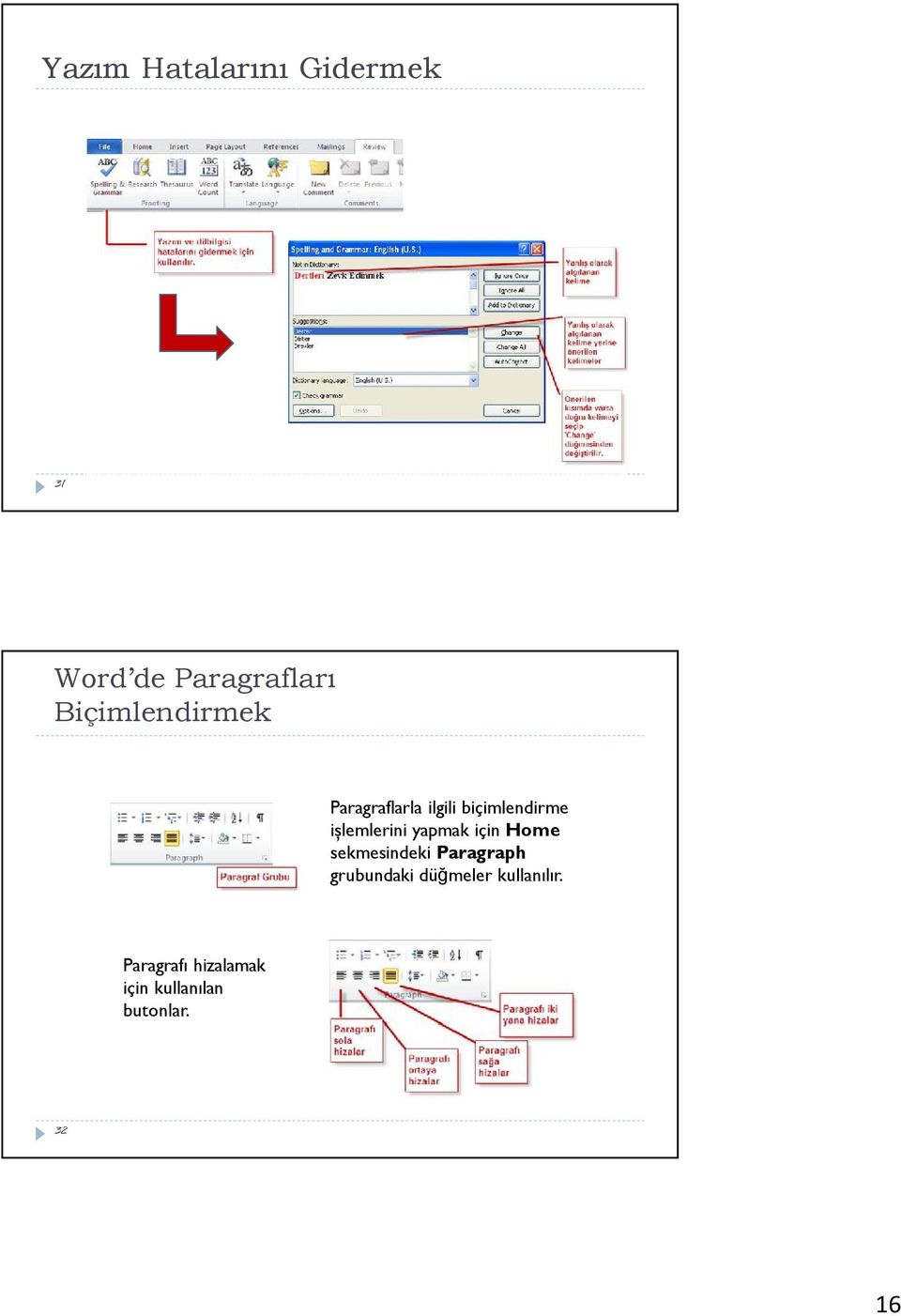 işlemlerini yapmak için Home sekmesindeki Paragraph