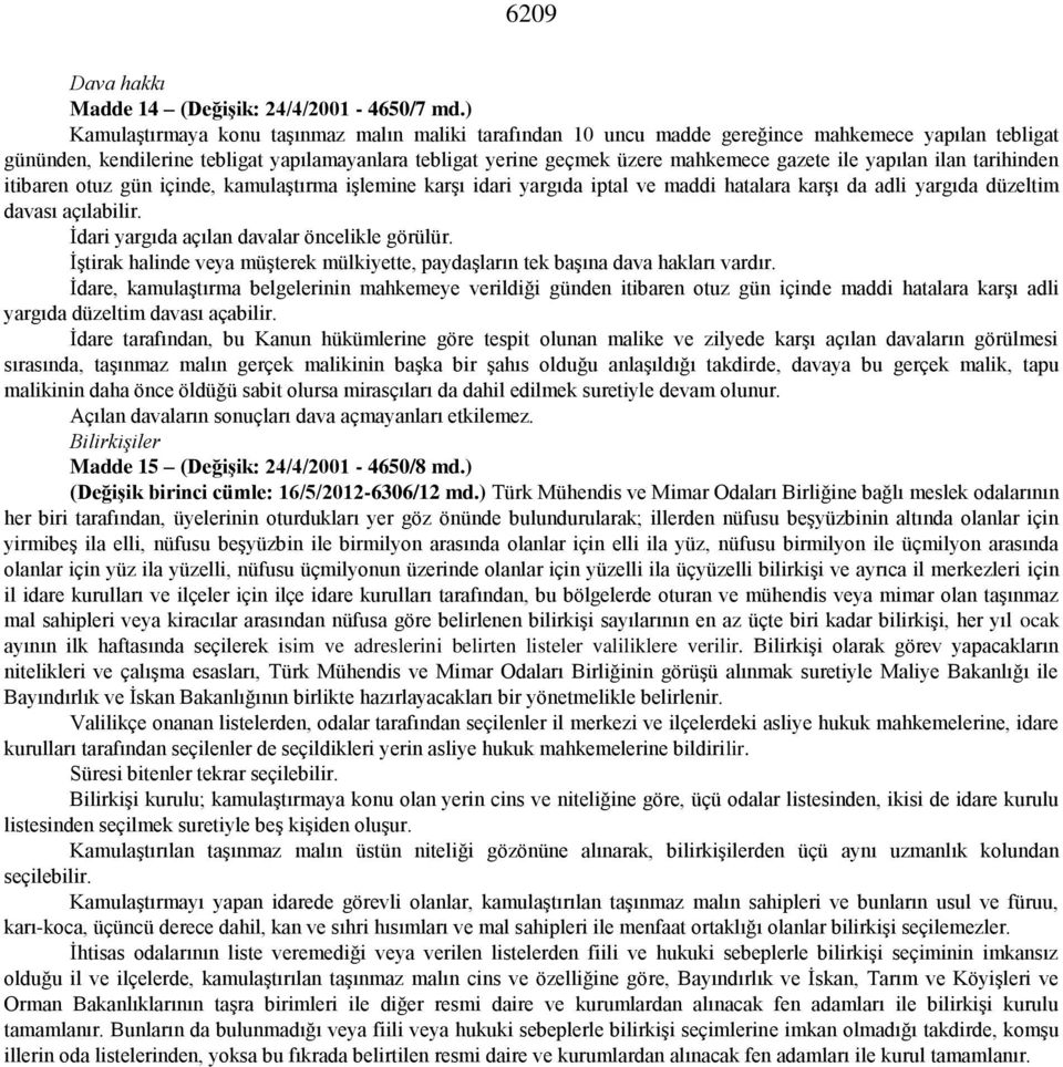 ile yapılan ilan tarihinden itibaren otuz gün içinde, kamulaştırma işlemine karşı idari yargıda iptal ve maddi hatalara karşı da adli yargıda düzeltim davası açılabilir.