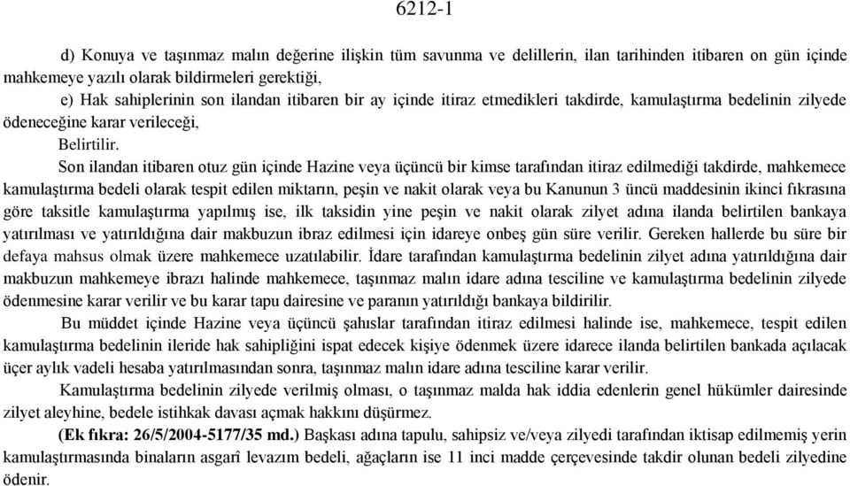 Son ilandan itibaren otuz gün içinde Hazine veya üçüncü bir kimse tarafından itiraz edilmediği takdirde, mahkemece kamulaştırma bedeli olarak tespit edilen miktarın, peşin ve nakit olarak veya bu