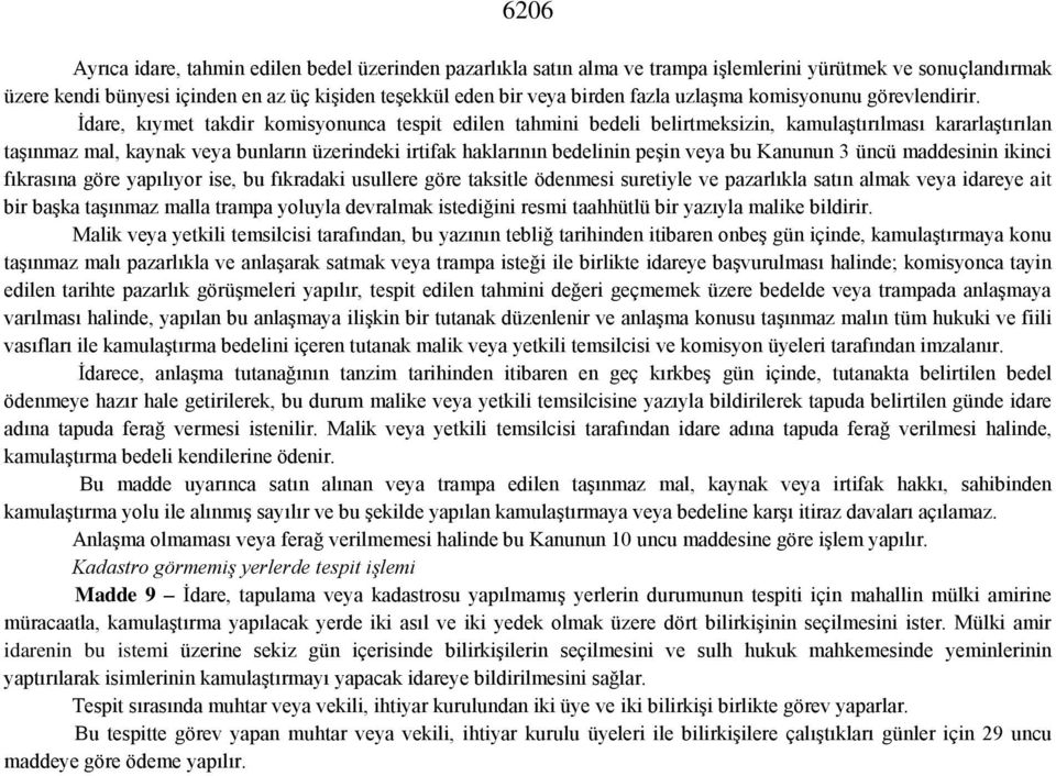 İdare, kıymet takdir komisyonunca tespit edilen tahmini bedeli belirtmeksizin, kamulaştırılması kararlaştırılan taşınmaz mal, kaynak veya bunların üzerindeki irtifak haklarının bedelinin peşin veya