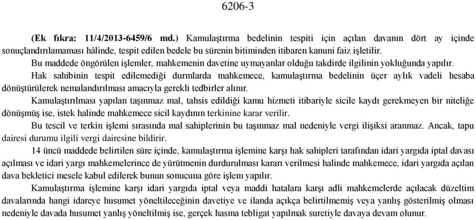 Bu maddede öngörülen işlemler, mahkemenin davetine uymayanlar olduğu takdirde ilgilinin yokluğunda yapılır.