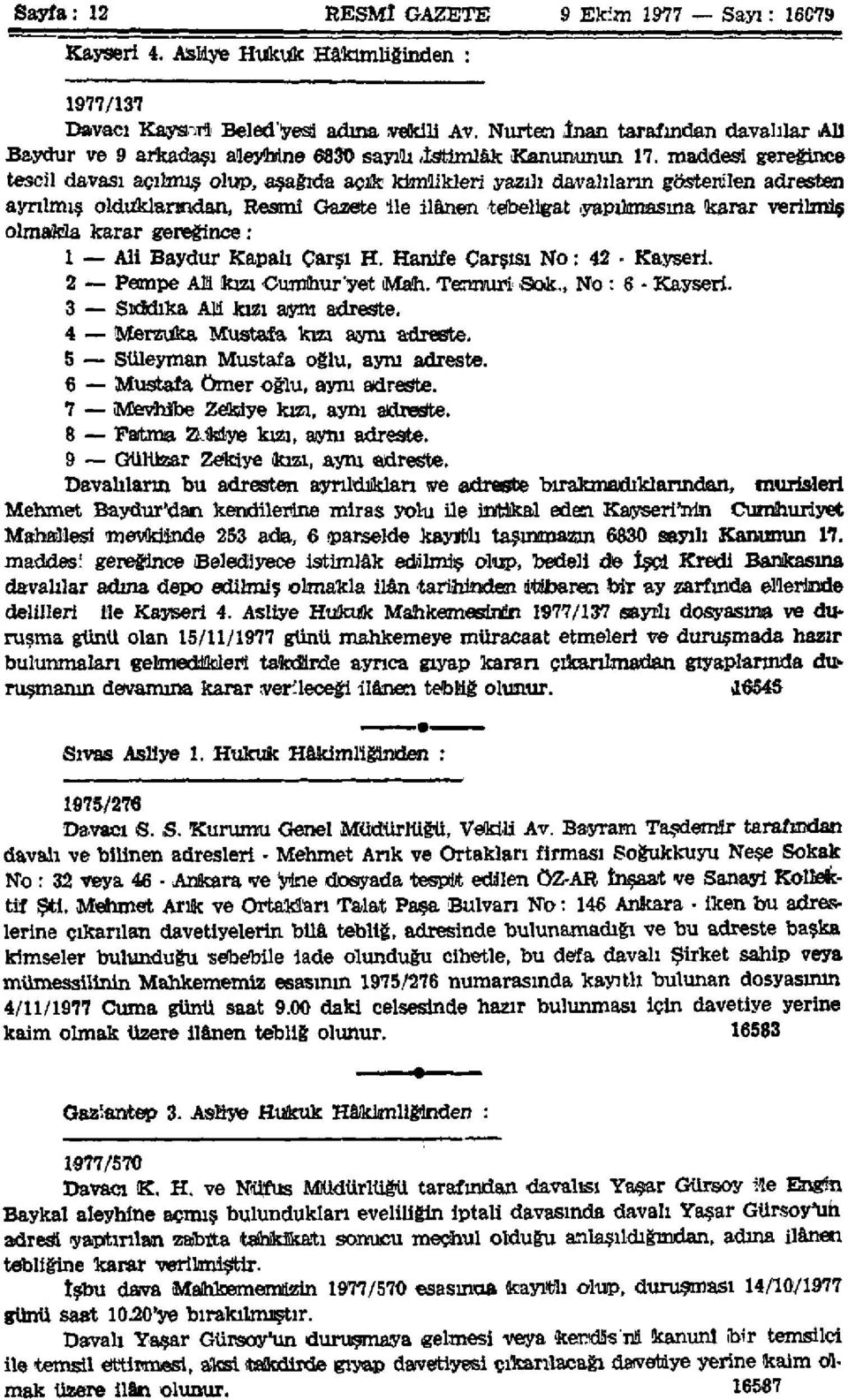 maddesi gereğince tescil davası açılmış olup, aşağıda açıüt kimlikleri yazılı davalıların gösterilen adresten ayrılmış olduklarından, Resmi Gazete ile ilânen tebeligat yapılmasına karar verilmiş