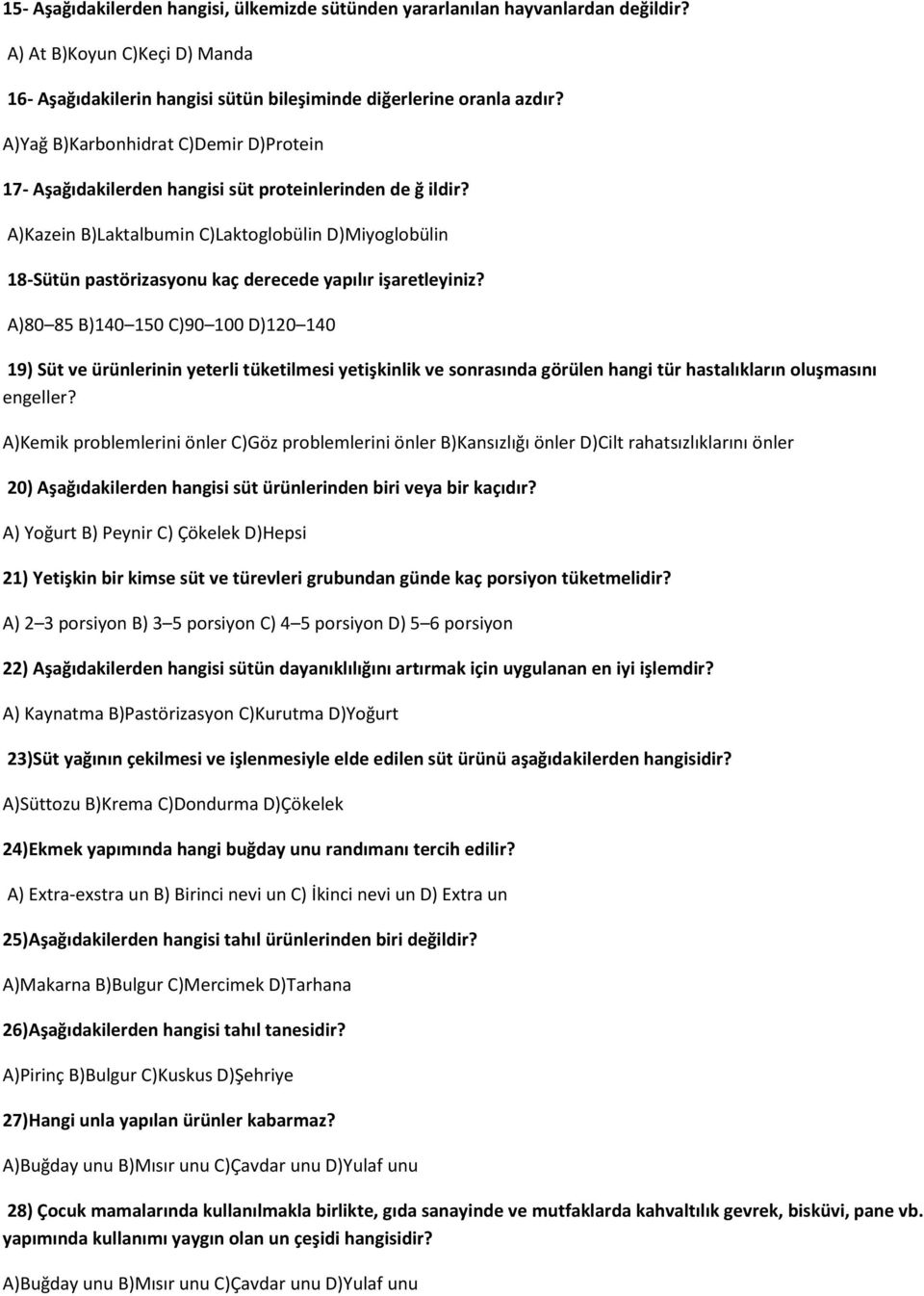 A)Kazein B)Laktalbumin C)Laktoglobülin D)Miyoglobülin 18-Sütün pastörizasyonu kaç derecede yapılır işaretleyiniz?